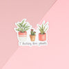 I Fucking Love Plants Vinyl Sticker with Potted plants 