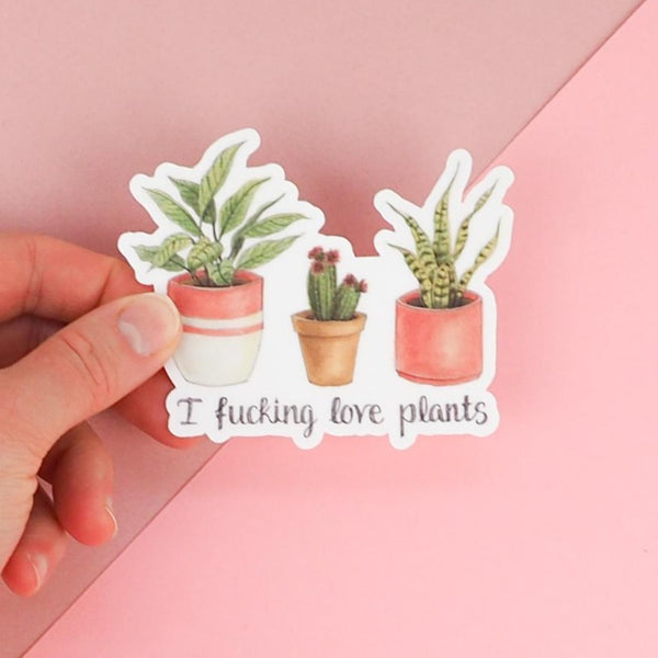 I Fucking Love Plants Vinyl Sticker with Potted plants 